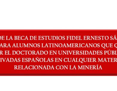 BASES DE LA BECA DE ESTUDIOS FIDEL ERNESTO SÁNCHEZ ALAYO PARA ALUMNOS LATINOAMERICANOS QUE QUIERAN CURSAR EL DOCTORADO EN UNIVERSIDADES PÚBLICAS O PRIVADAS ESPAÑOLAS EN CUALQUIER MATERIA RELACIONADA CON LA MINERÍA