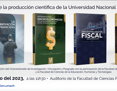 PRESENTACIÓN DE LA PRODUCCIÓN CIENTÍFICA DE LA FACULTAD DE CIENCIAS POLÍTICAS Y ADMINISTRATIVAS, Y LA FACULTAD DE CIENCIAS DE LA EDUCACIÓN HUMANAS Y TECNOLOGÍAS DE LA UNACH