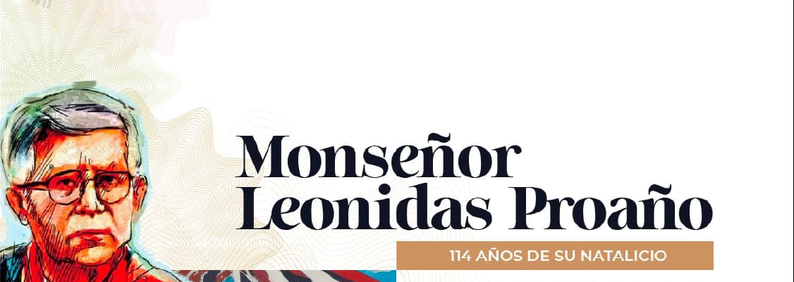 114 AÑOS DEL NATALICIO DE MONS. LEONIDAS PROAÑO.