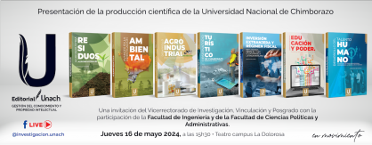 PRESENTACIÓN DE LA PRODUCCIÓN CIENTÍFICA DE LA UNIVERSIDAD NACIONAL DE CHIMBORAZO DE LA FACULTAD DE INGENIERÍA Y DE LA FACULTAD DE CIENCIAS POLITICAS Y ADMINISTRATIVAS.