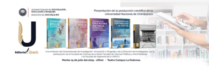 PRESENTACIÓN DE LA PRODUCCIÓN CIENTÍFICA DE LA FACULTAD DE CIENCIAS DE LA SALUD, FACULTAD DE CIENCIAS POLÍTICAS Y ADMINISTRATIVAS Y LA FACULTAD DE INGENIERÍA DE LA UNACH JULIO 2025