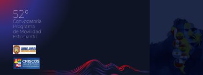 52° CONVOCATORIA PROGRAMA DE MOVILIDAD ESTUDIANTIL y 15 CONVOCATORIA DE MOVILIDAD ACADÉMICA Y ADMINISTRATIVA