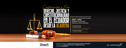 CONFERENCIAS Y FORO, DERECHO JUSTICIA Y CONSTITUCIONALIDAD EN EL ECUADOR DESDE LA ACADEMIA